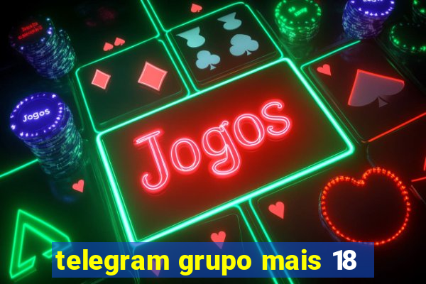 telegram grupo mais 18